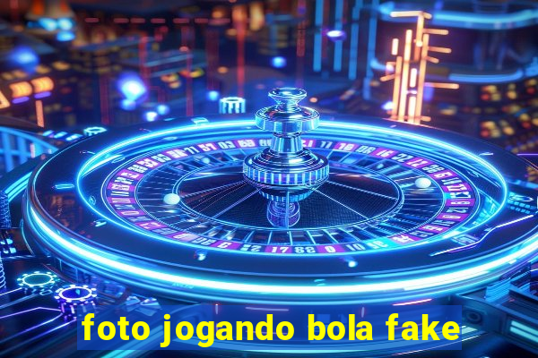 foto jogando bola fake